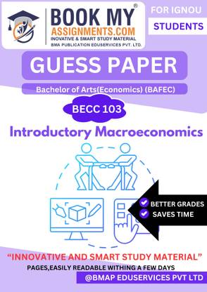 BECC 103 Introductory Macroeconomics - IGNOU Book for Bachelor of Arts (Economics) (BAFEC) with Guess Papers, Most Relevant Questions, 50-60 Pages, 80 GSM White Paper for Effective Exam Prep