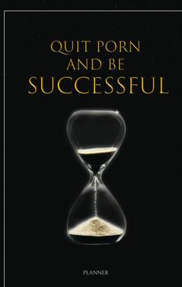 Quit Porn and Be Successful - Planner : Porn, Masturbation Addiction Will Get Rid of Now...