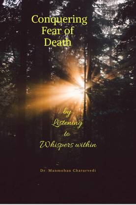 Conquering Fear of Death  - by Listening to Whispers within