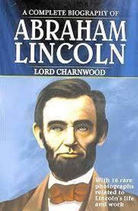 A Complete Biography of Abraham Lincoln