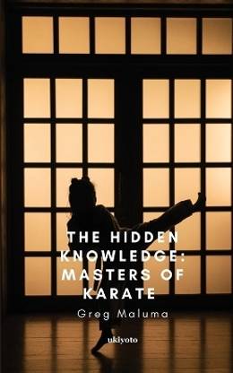 The Hidden Knowledge: Masters of Karate (Edition1)