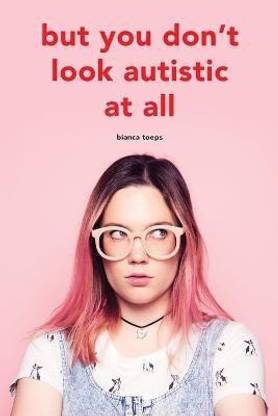 But you don't look autistic at all