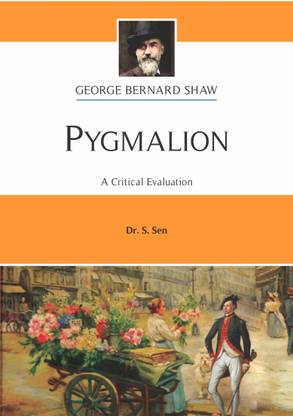 Pygmalion |George Bernard Shaw | A Critical Evaluation | DR.S.SEN| English Literature for B.A. Hons. & M.A. English