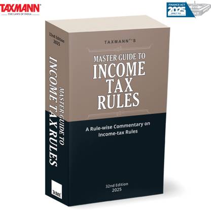 Taxmann's Master Guide to Income Tax Rules [IT (Fifth Amdt.) Rules 2025] – Comprehensive | Rule-wise Commentary—Offering Illustrations | Forms | Cross-References for Understanding & Compliance
