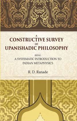 A Constructive Survey of Upanishadic Philosophy: Being a Systematic Introduction to Indian Metaphysics