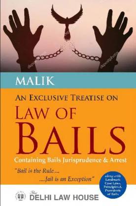 Malik : An Exclusive Treatise On Law Of Bails With Special Emphasis Upon Bails Jurisprudence, Arrest, Default Bail And Remand, Anticipatory Bails, Statutory Bails, Bail Cancellation, Special Bail Provisions, Edition 2023