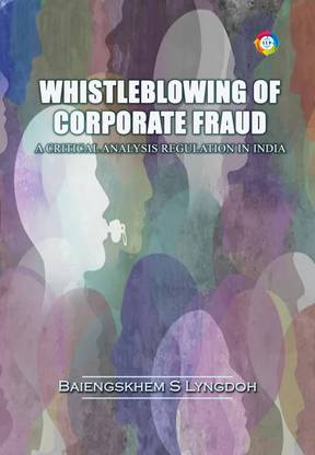 Whistleblowing of Corporate Fraud a Critical Analysis Regulation in India