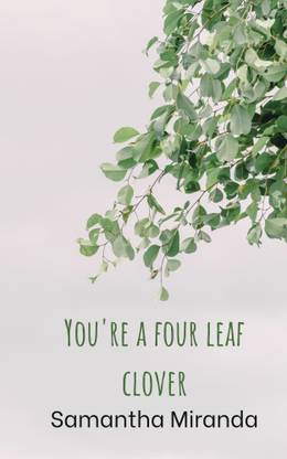 You're a four leaf clover