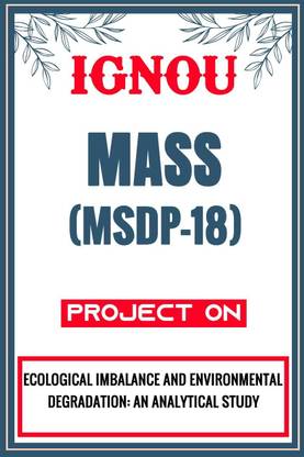 IGNOU MASS Project (Ecological Imbalance And Environmental Degradation: An Analytical Study) for the course MSDP-18  - Download this IGNOU Project in soft copy (PDF) format at Rs. 149 from shrichakradhar.com or you can Whatsapp us at 9354637830.