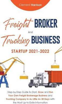 Freight Broker and Trucking Business Startup 2021-2022
