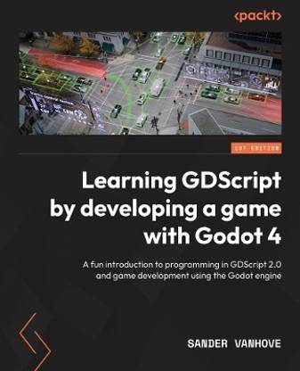 Learning GDScript by Developing a Game with Godot 4