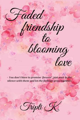 Faded Friendship to Blooming Love  - Where friendship fades and love blooms