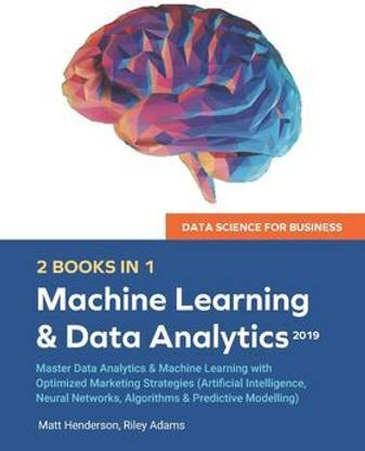 Data Science for Business 2 Books in 1, Machine Learning & Data Analytics