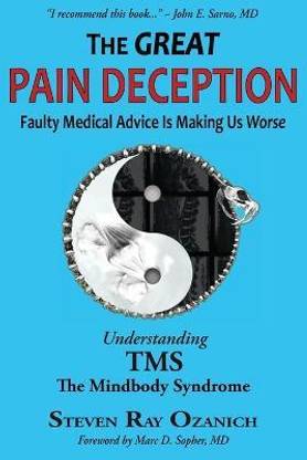 The Great Pain Deception  - Faulty Medical Advice Is Making Us Worse