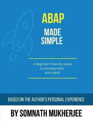 ABAP made simple  - A Beginner-Friendly Guide to Development with ABAP