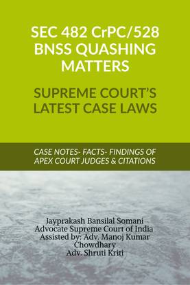 SEC 482 CrPC 528 BNSS QUASHING MATTERS- SUPREME COURT’S LATEST CASE LAWS  - CASE NOTES- FACTS- FINDINGS OF APEX COURT JUDGES & CITATIONS