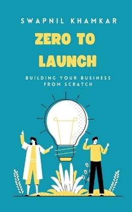 Zero to Launch  - Building your business from scratch