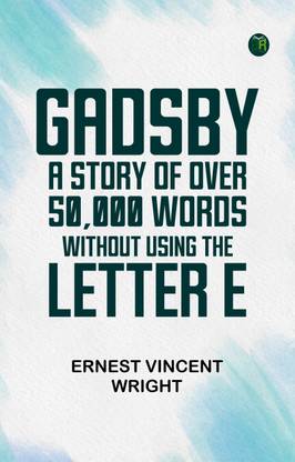 Gadsby: A Story of Over 50,000 Words Without Using the Letter "E"