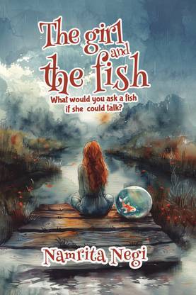 The Girl And The Fish  - What would you ask a fish if she could talk?