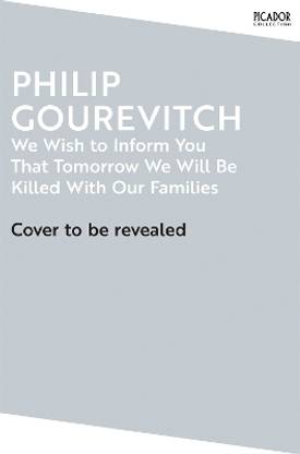 We Wish to Inform You That Tomorrow We Will Be Killed With Our Families