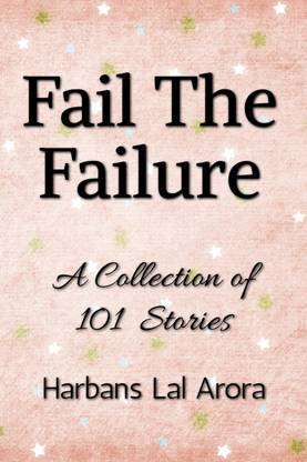 Fail The Failure  - A Collection of 101 Stories