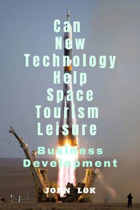 Can New Technology Help Space Tourism Leisure