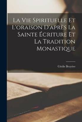 La Vie Spirituelle Et L'oraison D'apres La Sainte Ecriture Et La Tradition Monastique