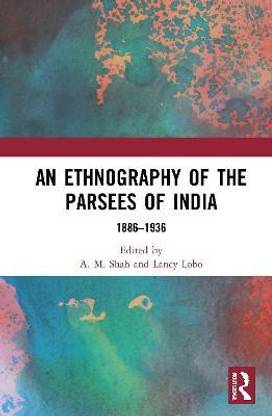 An Ethnography of the Parsees of India