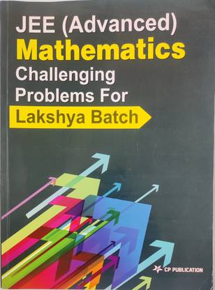 JEE (Advanced) Mathematics Challenging Problems For Lakshya Batch
