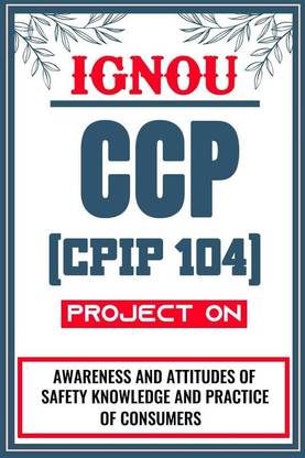 IGNOU CCP Project for the course CPIP 104 titled “Awareness And Attitudes Of Food Safety Knowledge And Practice Of Consumers”  - Download this IGNOU Project in soft copy (PDF) format at Rs. 149 from shrichakradhar.com or you can Whatsapp us at 9354637830.