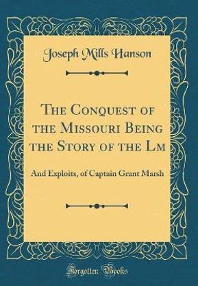 The Conquest of the Missouri Being the Story of the LM