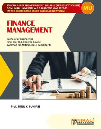 FINANCE MANAGEMENT - For Final Year Degree Course in Engineering - Semester 8 - Common For All Branches - As Per Syllabus of University of Mumbai