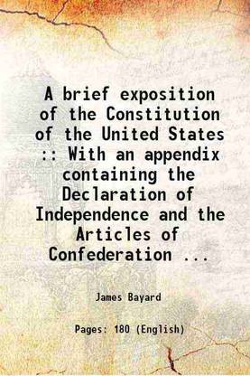 A brief exposition of the Constitution of the United States : With an appendix containing the Declaration of Independence and the Articles of Confederation ... 1833 [Hardcover]