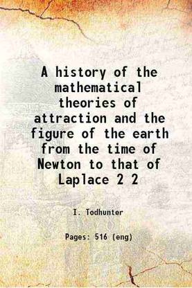 A history of the mathematical theories of attraction and the figure of the earth from the time of Newton to that of Laplace Volume 2 1873 [Hardcover]