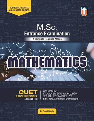 Mathematics M.Sc. Entrance Examination Manual: Comprehensive Study Guide for CUET, State Universities, IIT-JAM, GATE, CSIR & More - Updated Edition