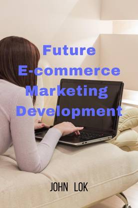 Future E-commerce Marketing Development
