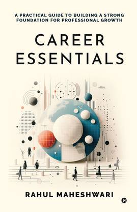 Career Essentials  - A Practical Guide to Building a Strong Foundation for Professional Growth