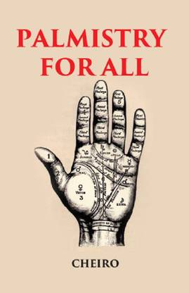 PALMISTRY FOR ALL: CONTAINING NEW INFORMATION ON THE STUDY OF THE HAND NEVER BEFORE PUBLISHED