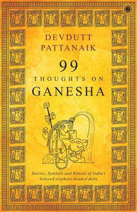 99 Thoughts on Ganesha  - Stories, Symbols and Rituals of India's Beloved Elephant - Headed Deity