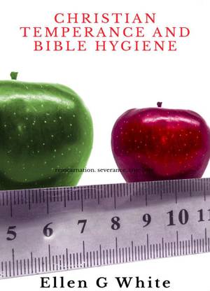 Christian Temperance and Bible Hygiene