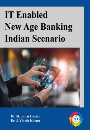 IT ENABLED NEW AGE BANKING: INDIAN SCENARIO