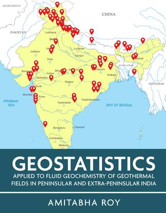 Geostatistics Applied to Fluid Geochemistry of Geothermal Fields in Peninsular and Extra-Peninsular India (Full Colour)
