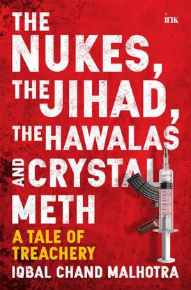 The Nukes, the Jihad, the Hawalas, and Crystal Meth: A Tale of Trechery
