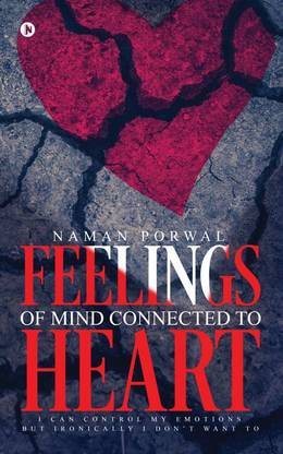 Feelings of Mind Connected to Heart  - I Can Control My Emotions but Ironically I Don't Want To