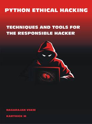 Python Ethical Hacking: Techniques and Tools for the Responsible Hacker