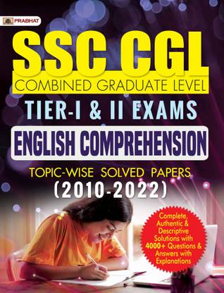 Ssc-Cgl Combined Graduate Level Tier-I & II Exams English Comprehension Topic Wise Solved Papers 2010-2022  - Revised and Updated Syllabus 2022-2023 | Recommended Book for Best Performance in Competitive Exam
