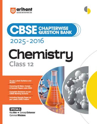 Arihant CBSE Chapterwise Question Bank 2025–2016 for Class 12 Chemistry | Latest Syllabus | Includes Solved Papers, Sample Papers, and CBSE Marking Scheme