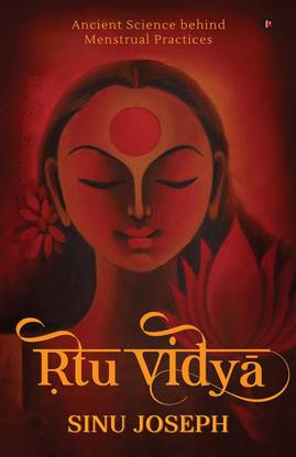 Ṛtu Vidyā  - Ancient Science behind Menstrual Practices