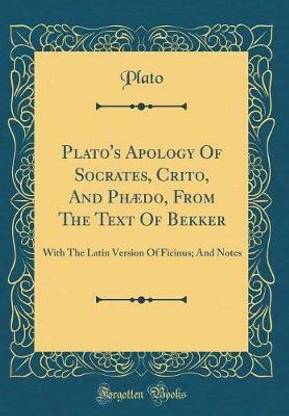 Plato's Apology Of Socrates, Crito, And Phaedo, From The Text Of Bekker: With The Latin Version Of Ficinus; And Notes (Classic Reprint)