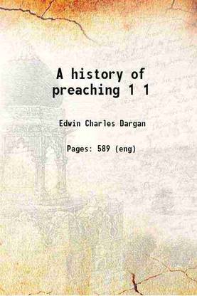 A history of preaching Volume 1 1912 [Hardcover]